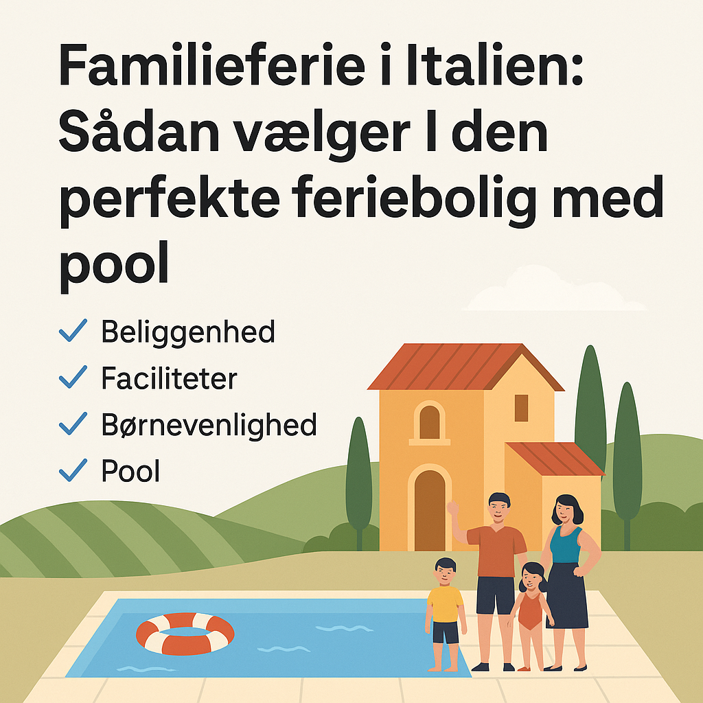 Familieferie i Italien: Sådan vælger I den perfekte feriebolig med pool